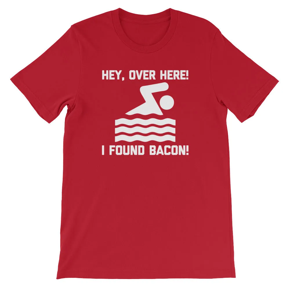 Hey, Over Here! I Found Bacon T-Shirt (Unisex)