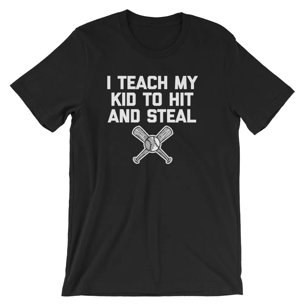 I Teach My Kid To Hit & Steal T-Shirt (Unisex)