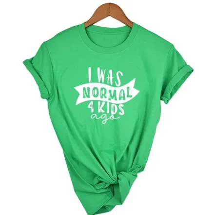 Mom Life  I Was Normal 4 Kids Ago T shirts