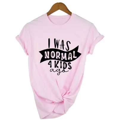 Mom Life  I Was Normal 4 Kids Ago T shirts